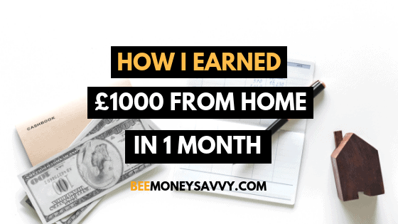 Earn Money From Home: How I Earned £1000 in 1 Month