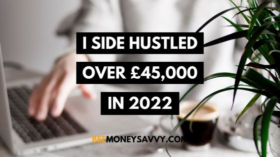How I Side Hustled Over £45,000 in 12 Months